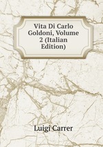 Vita Di Carlo Goldoni, Volume 2 (Italian Edition)