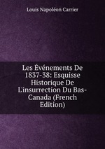 Les vnements De 1837-38: Esquisse Historique De L`insurrection Du Bas-Canada (French Edition)