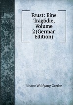 Faust: Eine Tragdie, Volume 2 (German Edition)