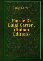 Poesie Di Luigi Carrer . (Italian Edition)