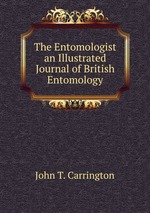 The Entomologist an Illustrated Journal of British Entomology