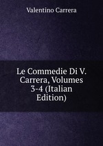 Le Commedie Di V. Carrera, Volumes 3-4 (Italian Edition)