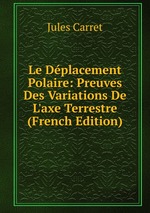 Le Dplacement Polaire: Preuves Des Variations De L`axe Terrestre (French Edition)
