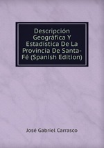 Descripcin Geogrfica Y Estadstica De La Provincia De Santa-F (Spanish Edition)