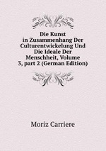 Die Kunst in Zusammenhang Der Culturentwickelung Und Die Ideale Der Menschheit, Volume 3, part 2 (German Edition)
