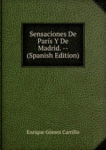 Sensaciones De Pars Y De Madrid. -- (Spanish Edition)
