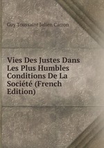 Vies Des Justes Dans Les Plus Humbles Conditions De La Socit (French Edition)