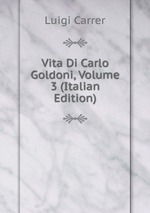 Vita Di Carlo Goldoni, Volume 3 (Italian Edition)