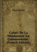 Cabet: De La Dmocratie Au Communisme . (French Edition)