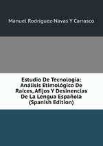 Estudio De Tecnologa: Anlisis Etimolgico De Races, Afijos Y Desinencias De La Lengua Espaola (Spanish Edition)