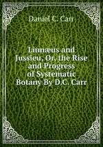 Linnus and Jussieu, Or, the Rise and Progress of Systematic Botany By D.C. Carr