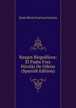 Rasgos Biogrficos: El Padre Fray Nicols De Odena (Spanish Edition)