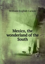 Mexico, the wonderland of the South