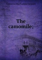 The camomile;