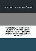 The History of the Supreme Court of the United States: With Biographies of All the Chief and Associate Justices, Volume 1