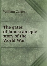The gates of Janus: an epic story of the World War