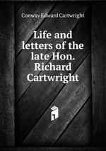 Life and letters of the late Hon. Richard Cartwright