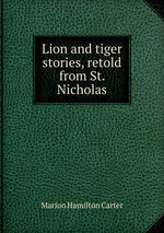 Lion and tiger stories, retold from St. Nicholas