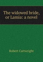 The widowed bride, or Lamia: a novel