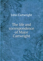 The life and correspondence of Major Cartwright