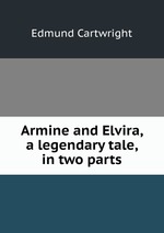 Armine and Elvira, a legendary tale, in two parts