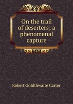 On the trail of deserters; a phenomenal capture