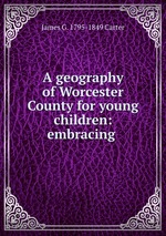 A geography of Worcester County for young children: embracing