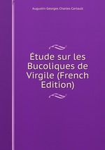 tude sur les Bucoliques de Virgile (French Edition)