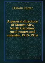A general directory of Mount Airy, North Carolina: rural routes and suburbs, 1913-1914