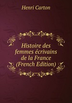 Histoire des femmes crivains de la France (French Edition)