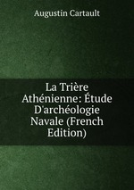La Trire Athnienne: tude D`archologie Navale (French Edition)