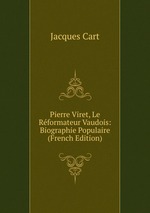 Pierre Viret, Le Rformateur Vaudois: Biographie Populaire (French Edition)