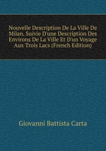 Nouvelle Description De La Ville De Milan. Suivie D`une Description Des Environs De La Ville Et D`un Voyage Aux Trois Lacs (French Edition)