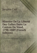 Histoire De La Libert Des Cultes Dans Le Canton De Vaud, 1798-1889 (French Edition)