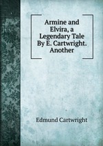 Armine and Elvira, a Legendary Tale By E. Cartwright. Another