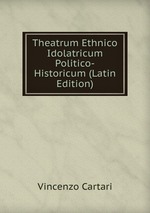 Theatrum Ethnico Idolatricum Politico-Historicum (Latin Edition)