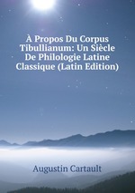  Propos Du Corpus Tibullianum: Un Sicle De Philologie Latine Classique (Latin Edition)