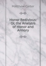 Honor Redivivus: Or, the Analysis of Honor and Armory