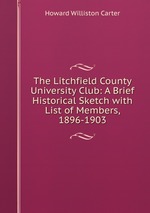 The Litchfield County University Club: A Brief Historical Sketch with List of Members, 1896-1903