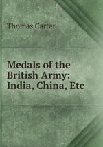 Medals of the British Army: India, China, Etc