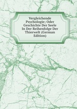 Vergleichende Psychologie; Oder Geschichte Der Seele In Der Reihenfolge Der Thierwelt (German Edition)
