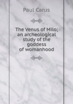 The Venus of Milo; an archeological study of the goddess of womanhood
