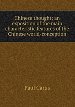 Chinese thought; an exposition of the main characteristic features of the Chinese world-conception