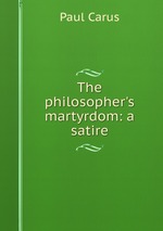 The philosopher`s martyrdom: a satire