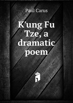 K`ung Fu Tze, a dramatic poem