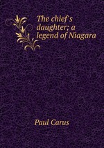 The chief`s daughter; a legend of Niagara