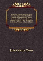 Prodromus Faunae Mediterraneae, Sive Descriptio Animalium Maris Mediterranei Incolarum: Quam Comparata Silva Rerum Quatenus Innotuit, Adiectis Locis . Eorumque Auctoribus, Volume 1 (Latin Edition)