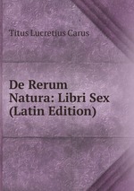 De Rerum Natura: Libri Sex (Latin Edition)