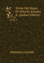 Storia Del Regno Di Vittorio Amedeo Ii. (Italian Edition)