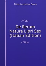 De Rerum Natura Libri Sex (Italian Edition)